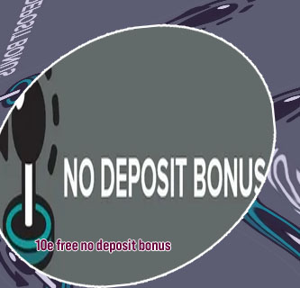 10e no deposit bonus